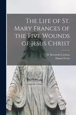 The Life of St. Mary Frances of the Five Wounds of Jesus Christ