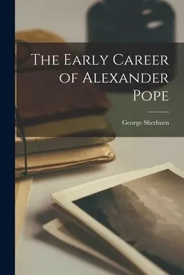 The Early Career of Alexander Pope
