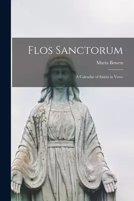 Flos Sanctorum: A Calendar of Saints in Verse