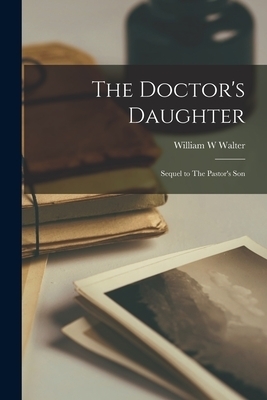 The Doctor's Daughter: Sequel to The Pastor's Son
