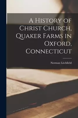 A History of Christ Church, Quaker Farms in Oxford, Connecticut