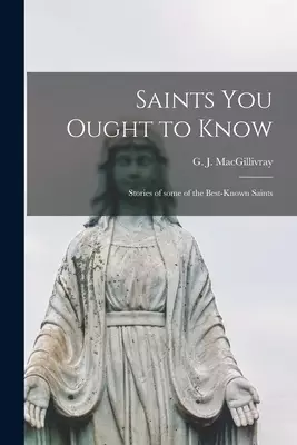 Saints You Ought to Know: Stories of Some of the Best-known Saints