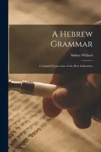 A Hebrew Grammar : Compiled From Some of the Best Authorities