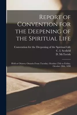 Report of Convention for the Deepening of the Spiritual Life [microform] : Held at Ottawa, Ontario From Tuesday, October 25th to Friday, October 28th,