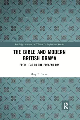 The Bible and Modern British Drama: From 1930 to the Present Day