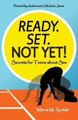 Ready. Set. Not Yet!: Secrets for Teens about Sex