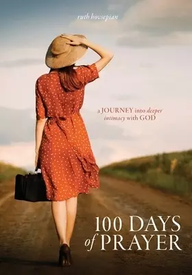 100 Days of Prayer: A journey into deeper intimacy with God