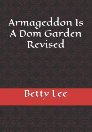 Armageddon Is A Dom Garden Revised