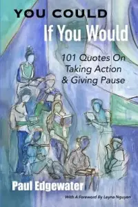You Could If You Would: 101 Quotes On Taking Action & Giving Pause