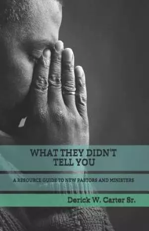 What They Didn't Tell You: A Resource Guide to New Pastors and Ministers