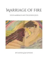 Marriage of Fire: Your Marriage and the Jewish Jesus