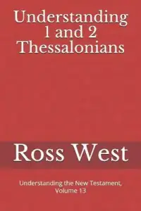 Understanding 1 and 2 Thessalonians: Understanding the New Testament, Volume 13