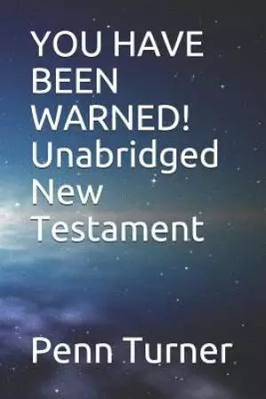 YOU HAVE BEEN WARNED! Unabridged New Testament