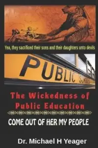 The Wickedness of Public Education: Come Out of Her My People