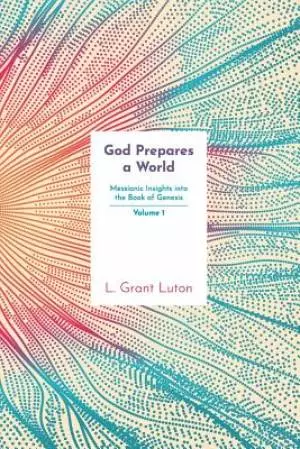 God Prepares a World: Messianic Insights Into Genesis (Vol.1)