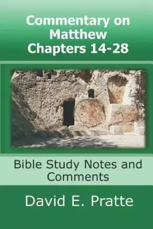 Commentary on Matthew Chapters 14-28: Bible Study Notes and Comments