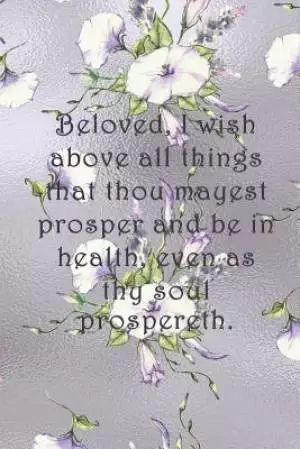 Beloved, I wish above all things that thou mayest prosper and be in health, even as thy soul prospereth.: Dot Grid Paper