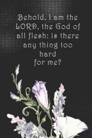 Behold, I am the LORD, the God of all flesh: is there any thing too hard for me?: Dot Grid Paper