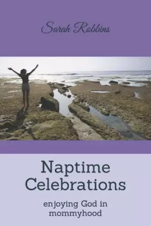 Naptime Celebrations: Enjoying God in Mommyhood