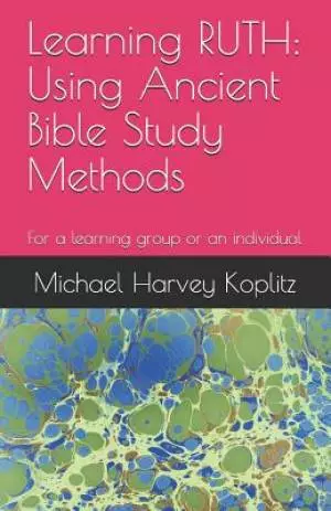 Learning RUTH: Using Ancient Bible Study Methods: For a learning group or an individual