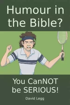 Humour in the Bible?: You canNOT be SERIOUS!