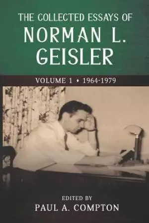 The Collected Essays of Norman L. Geisler: Volume 1: 1964-1979