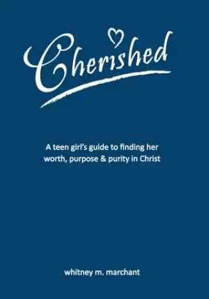 Cherished: A Teen Girl's Guide to Finding Her Worth, Purpose, and Purity in Christ