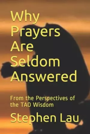 Why Prayers Are Seldom Answered: From the Perspectives of the TAO Wisdom