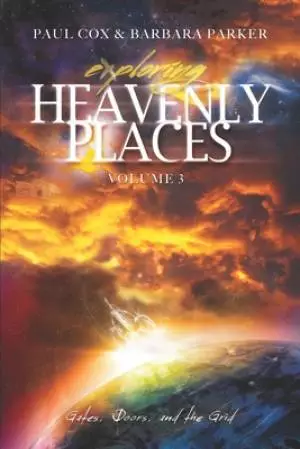 Exploring Heavenly Places - Volume 3: Gates, Doors and the Grid