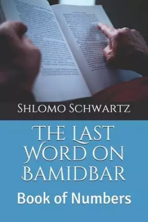 The Last Word on Bamidbar: Book of Numbers