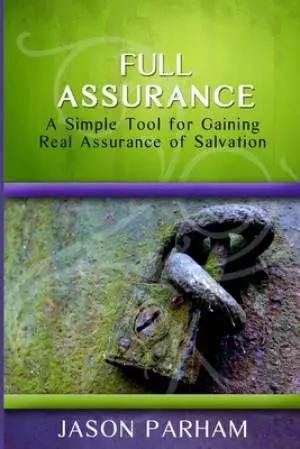 Full Assurance: A Simple Tool for Gaining Real Assurance of Salvation