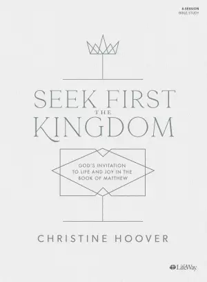 Seek First the Kingdom - Bible Study Book