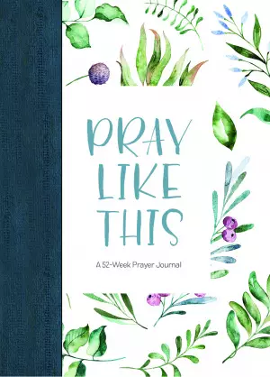 Pray Like This: A 52-Week Prayer Journal