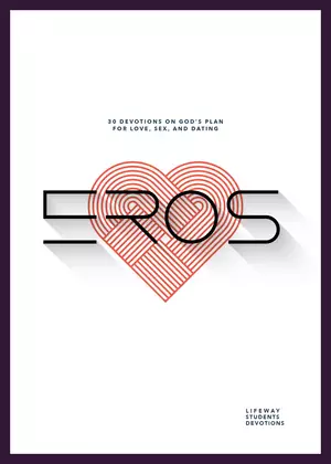 Eros - Teen Devotional: 30 Devotions on God's Plan for Love, Sex, and Relationships Volume 5