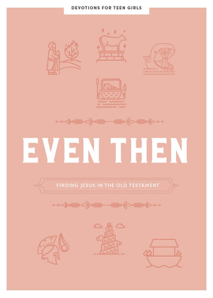 Even Then - Teen Girls' Devotional