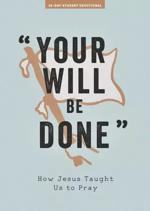 Your Will Be Done - Teen Devotional