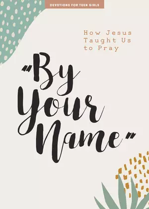 By Your Name - Teen Girls' Devotional
