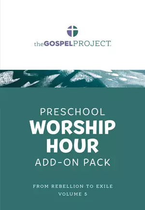 Gospel Project for Preschool: Preschool Worship Hour Add-On Pack - Volume 5: From Rebellion to Exile