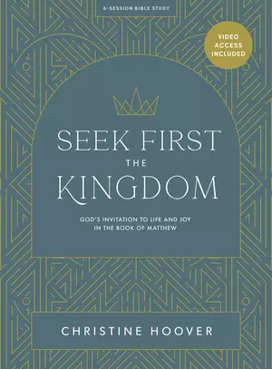 Seek First the Kingdom - Bible Study Book with Video Access