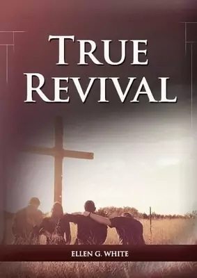 True Revival For the Last Day Events: (True Revival for The Adventist Home, Revival Message to Young People and through Letters to Young Lovers, True