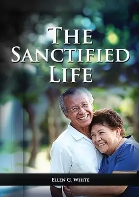 The Sanctified Life: (Learning about Daniel's temperance, John's abnegate life and controlling the passions, building a christian character)