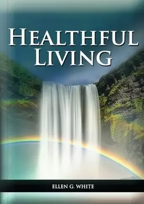 Healthful Living: : (Learning about Diet, Exercise, Temperance, What to eat and what can't and it's biblical perspective)