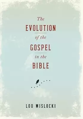 The Evolution of the Gospel in the Bible
