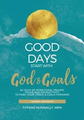 Good Days Start With God & Goals : Devotional Journal - Move Your Goals & Vision Forward