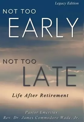 Not Too Early, Not Too Late                                    Legacy Edition: Life After Retirement
