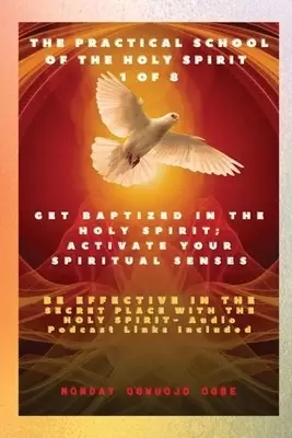 The Practical School of the Holy Spirit - Part 1 of 8 - Activate Your Spiritual Senses: Get Baptized in the Holy Spirit, Activate Your Spiritual Sense