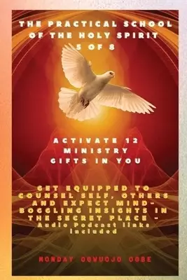 The Practical School of the Holy Spirit - Part 5 of 8 - Activate 12 Ministry Gifts in You: Activate 12 Ministry Gifts in You, Get Equipped to Counsel