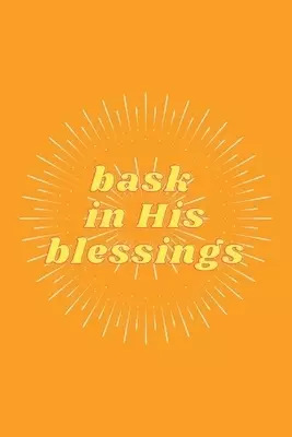 Bask in His Blessings