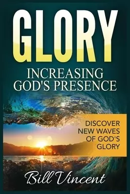 Glory Increasing God's Presence: Discover New Waves of God's Glory (Large Print Edition)