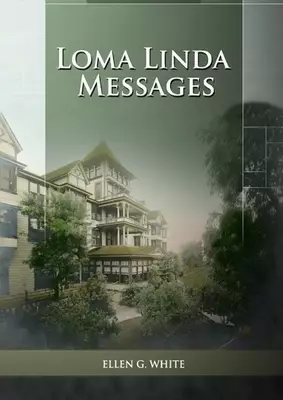 Loma Linda Messages : Large Print Unpublished Testimonies Edition, Country living Counsels, 1844 made simple, counsels to the adventist pioneers
